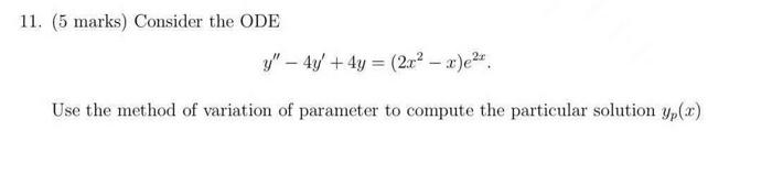 Solved 11. (5 marks) Consider the ODE y′′−4y′+4y=(2x2−x)e2x | Chegg.com