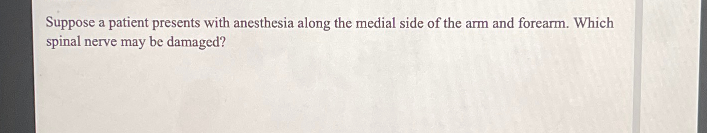 Solved Suppose a patient presents with anesthesia along the | Chegg.com