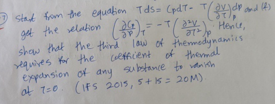 Solved Start from the equation Tds=CpdT-T(delVdelT)p ?dp and | Chegg.com