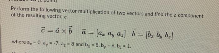 Solved Perform the following vector multiplication of two | Chegg.com