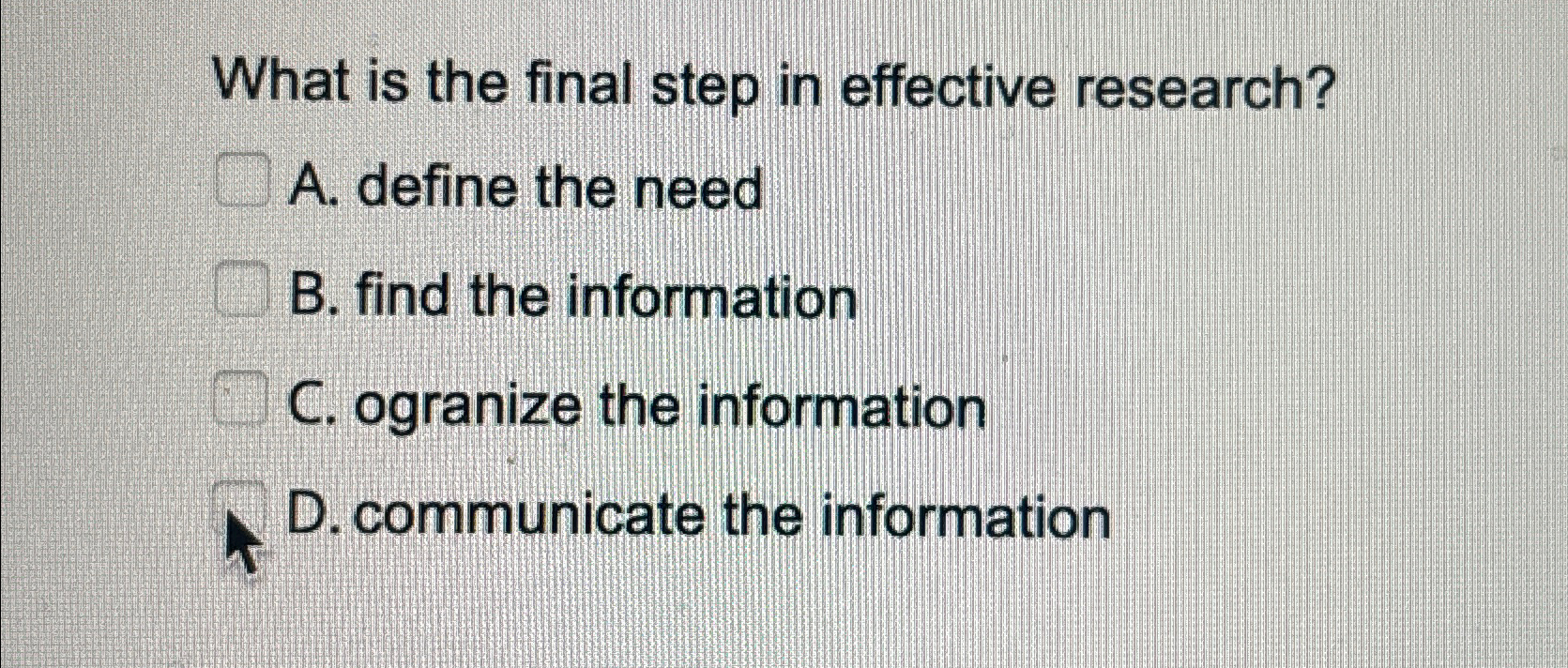 Solved What is the final step in effective research?A. | Chegg.com