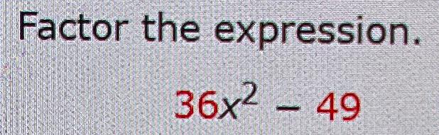 solved-factor-the-expression-36x2-49-chegg