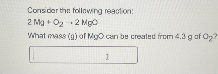 Solved Consider The Following Reaction 2mg O2→2mgo What