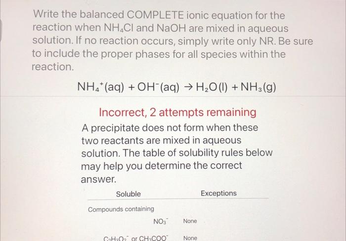 Write the balanced COMPLETE ionic equation for the reaction when \( \mathrm{NH}_{4} \mathrm{Cl} \) and \( \mathrm{NaOH} \) ar