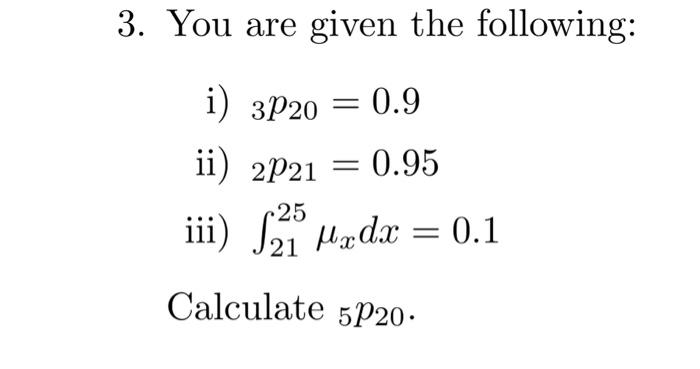 Solved You are given the following: i) 3p20=0.9 ii) | Chegg.com