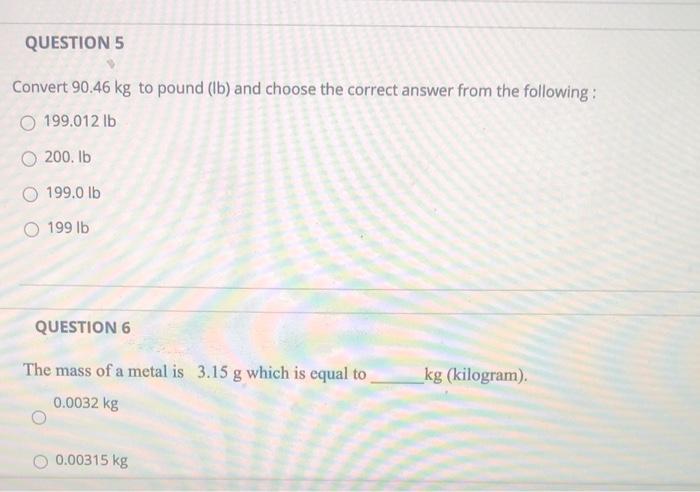 Solved QUESTION 5 Convert 90.46 kg to pound lb and choose Chegg