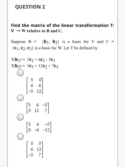 Solved Question 2 Find The Matrix Of The Linear Transform Chegg Com