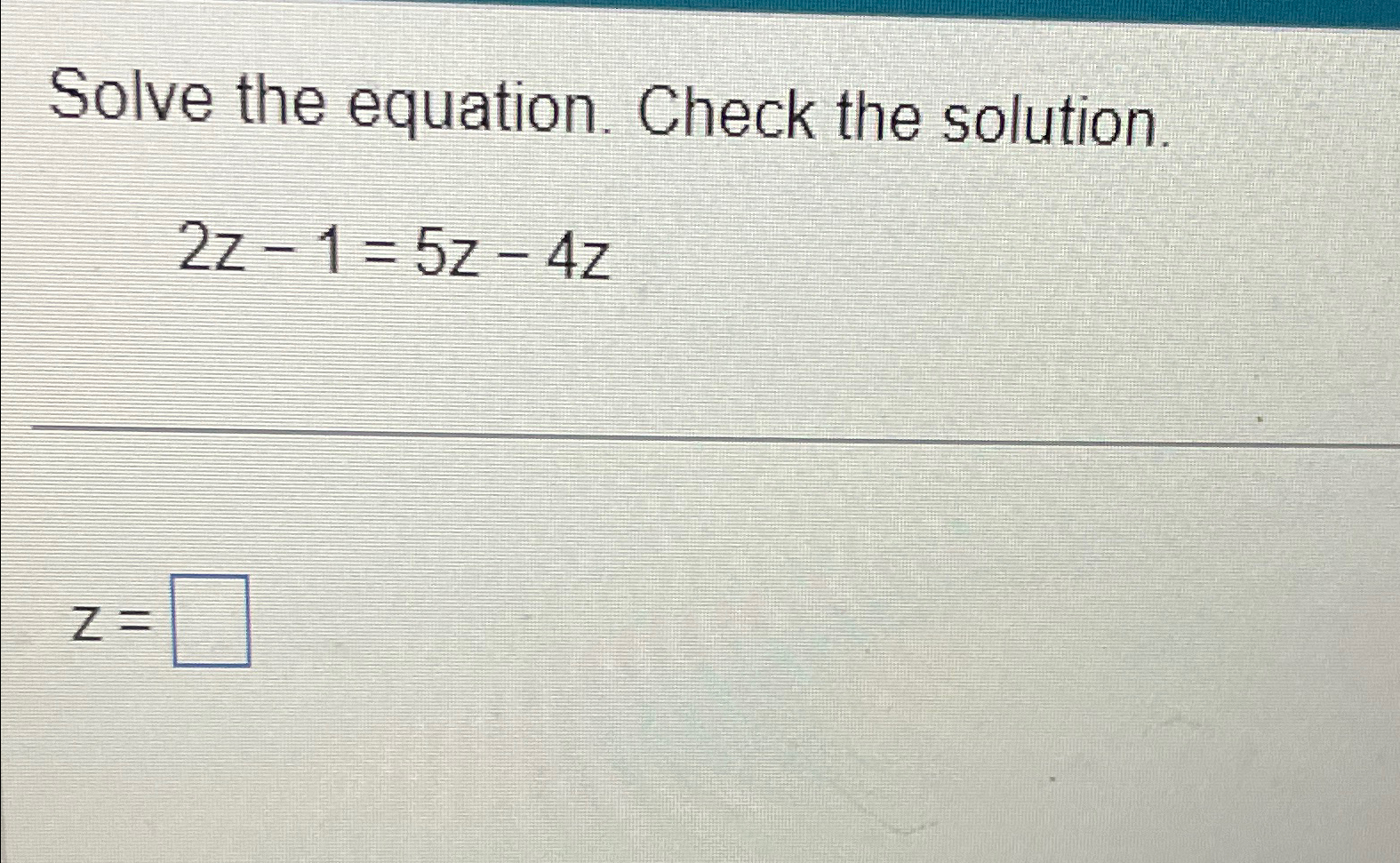 Solved -MSolve the equation. Check the solution.2z-1=5z-4zz= | Chegg.com
