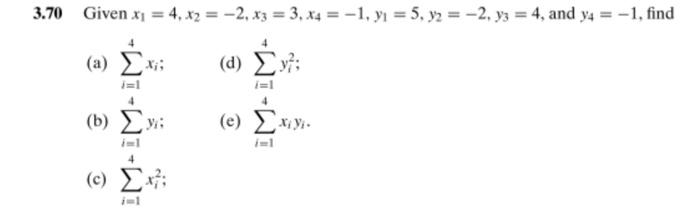 3.70 Given \( x_{1}=4, x_{2}=-2, x_{3}=3, x_{4}=-1, y_{1}=5, y_{2}=-2, y_{3}=4 \), and \( y_{4}=-1 \), find (a) \( \sum_{i=1}