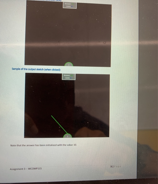 Sample of the output sketch (when clicked): Note that the answer has been initialized with the value 10. Assignment 3-WCOMP11