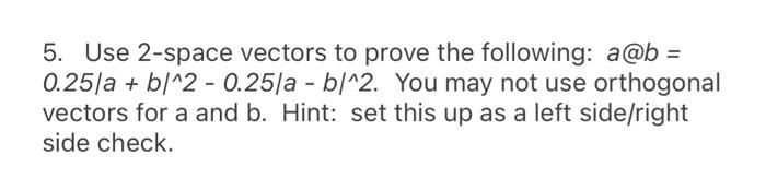 Solved 5. Use 2-space Vectors To Prove The Following: A@b= | Chegg.com