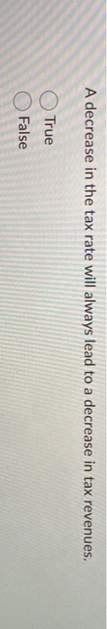 Solved A decrease in the tax rate will always lead to a | Chegg.com