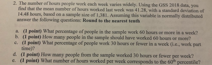 Solved 2. The number of hours people work each week varies | Chegg.com