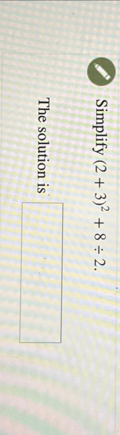 solved-simplify-2-3-2-8-2the-solution-is-chegg