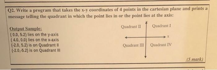 Solved Q2. Write a program that takes the x-y coordinates of | Chegg.com