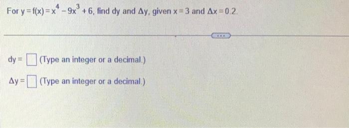 Solved For Y F X X4−9x3 6 Find Dy And Δy Given X 3 And