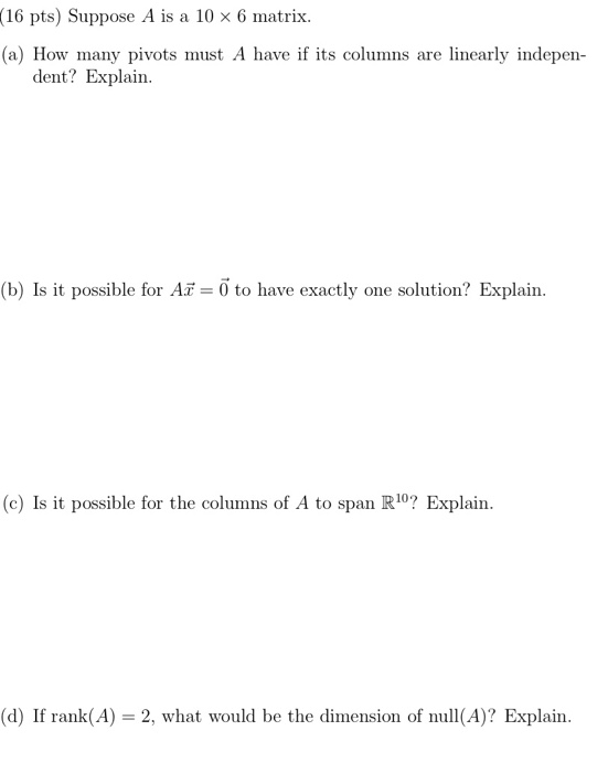 Solved (16 pts) Suppose A is a 10 x 6 matrix. (a) How many | Chegg.com