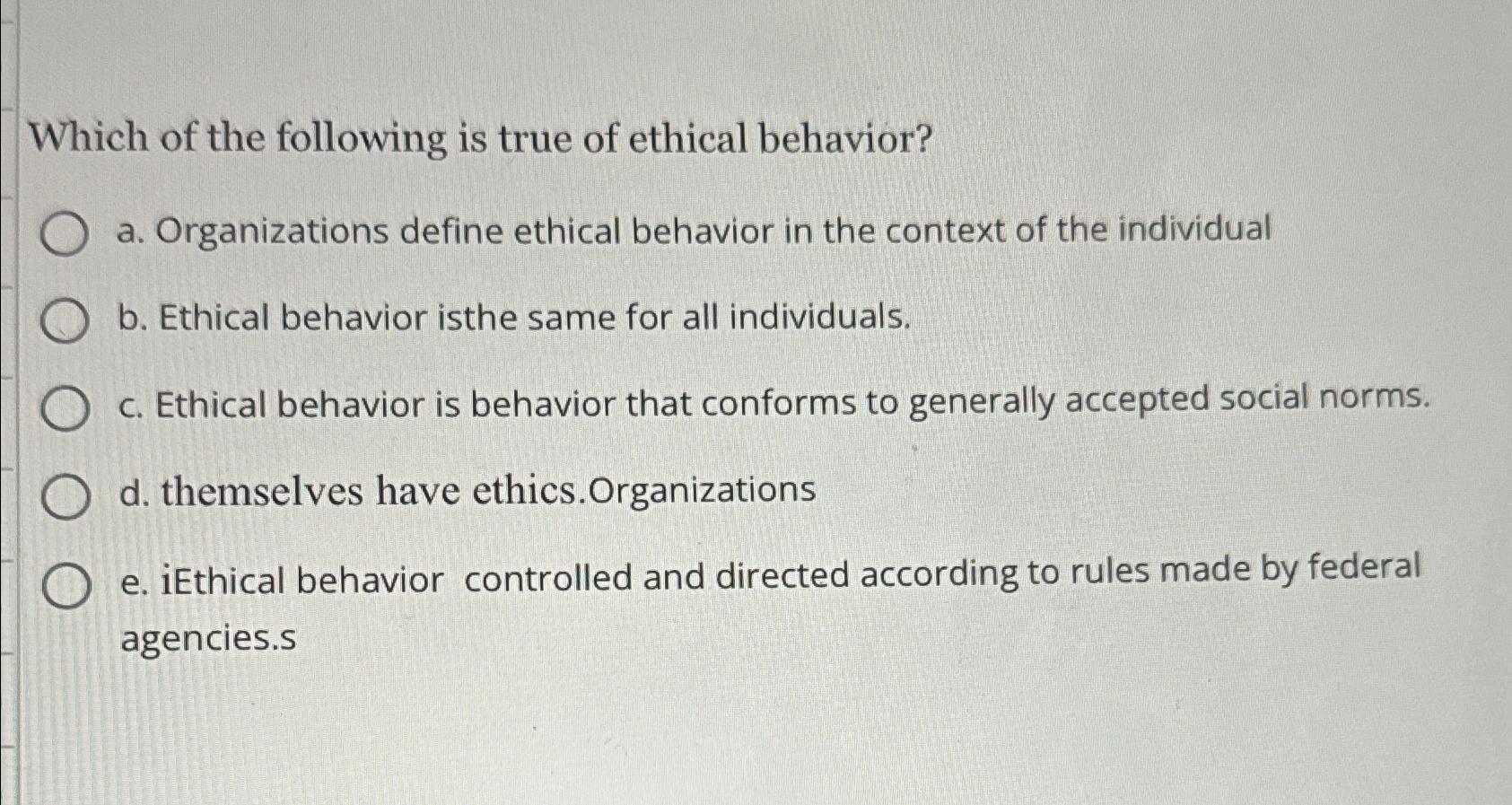Solved Which of the following is true of ethical behavior?a. | Chegg.com