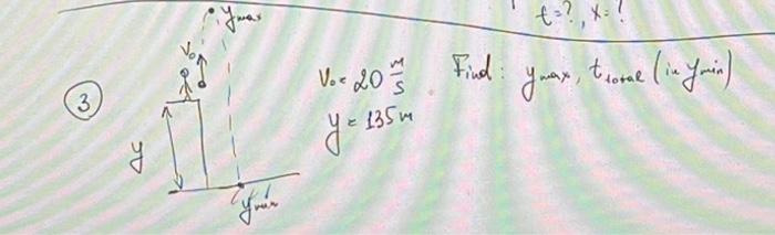 \( v_{0}=20 \frac{\mathrm{m}}{\mathrm{s}} \) Find: \( y_{\text {max }} \), trotal (is ymin) \( y=135 m \)