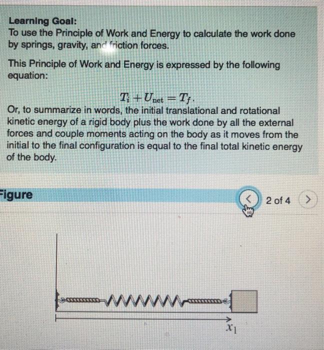 Learning Goal:
To use the Principle of Work and Energy to calculate the work done by springs, gravity, and friction forces.
T