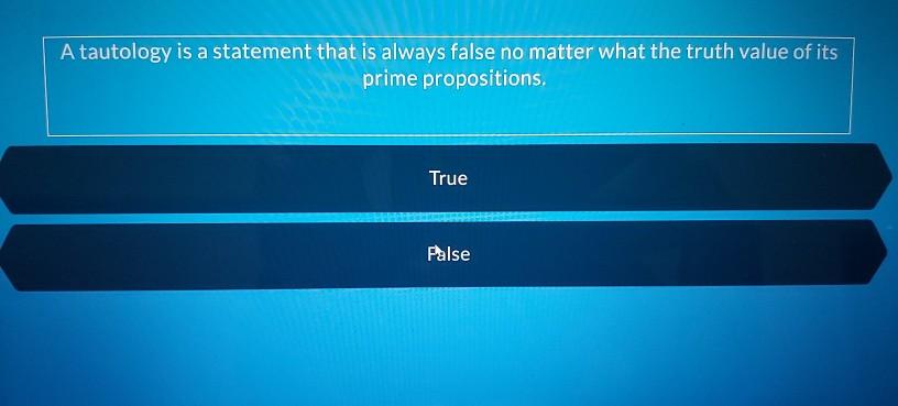 Solved A tautology is a statement that is always false no | Chegg.com