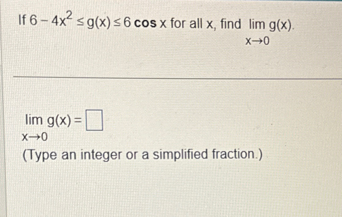 Solved If 6-4x2≤g(x)≤6cosx ﻿for all x, ﻿find | Chegg.com