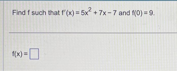 Solved Find F Such That F′ X 5x2 7x−7 And F 0 9 F X