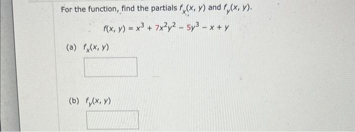 For the function, find the partials \( f_{x}(x, y) \) and \( f_{y}(x, y) \). \[ f(x, y)=x^{3}+7 x^{2} y^{2}-5 y^{3}-x+y \] (a