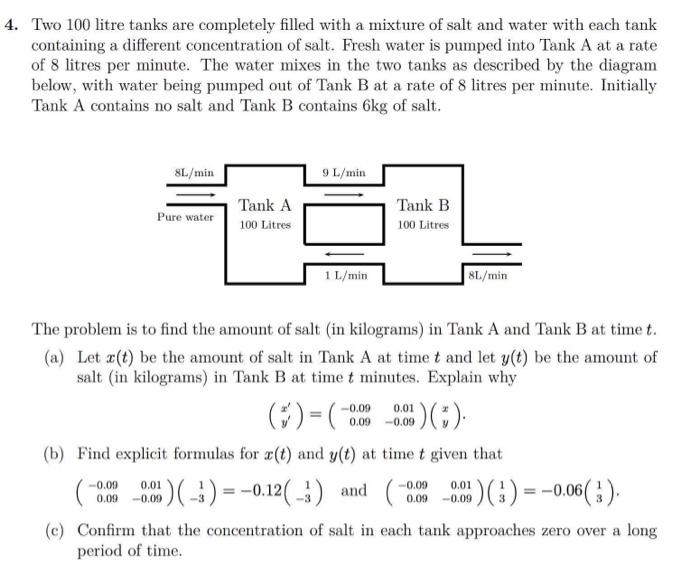 4. Two 100 litre tanks are completely filled with a mixture of salt and water with each tank
containing a different concentra