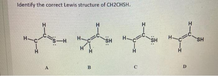 Solved Identify the correct Lewis structure of CH2CHSH. H H | Chegg.com
