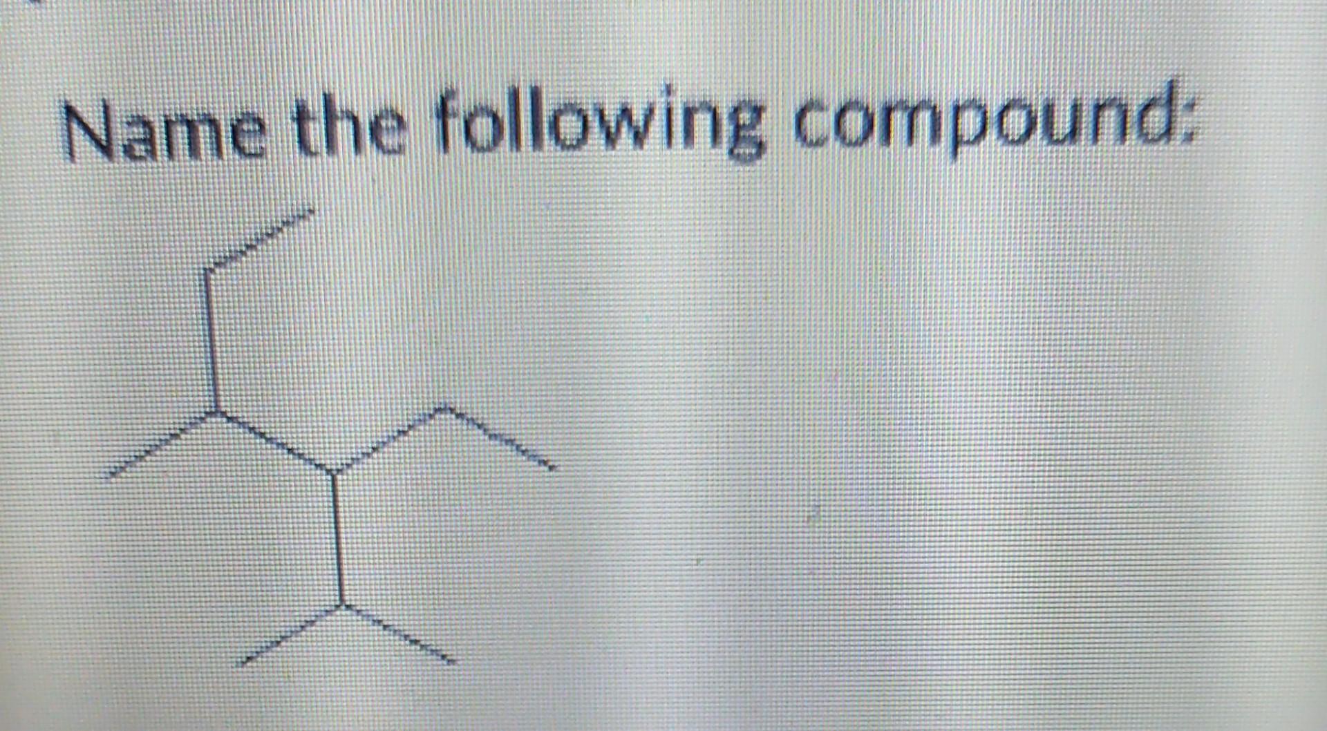 Solved Name The Following Compound: | Chegg.com