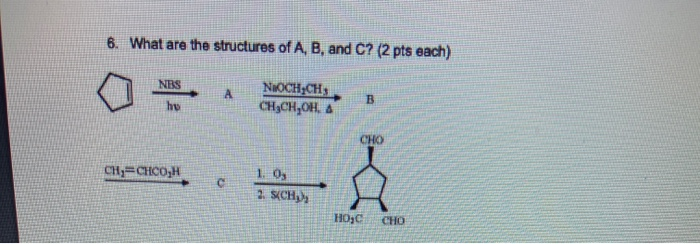 Solved 6. What are the structures of A, B, and C? (2 pts | Chegg.com