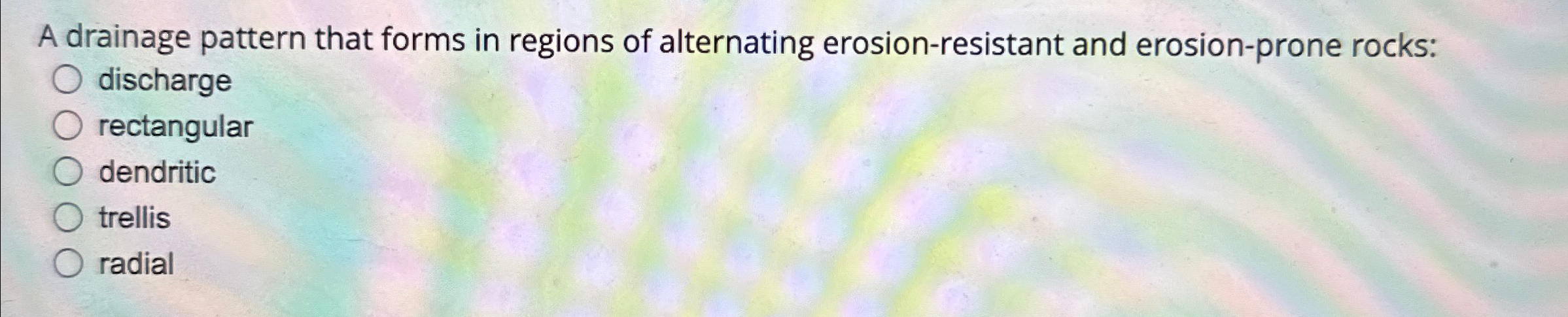 Solved A drainage pattern that forms in regions of | Chegg.com