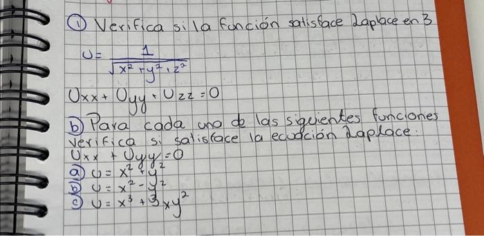 (1) Verifica si la función satisface Laplace en 3 \[ \begin{array}{l} u=\frac{1}{\sqrt{x^{2}+y^{2}+z^{2}}} \\ U_{x x}+U_{y y}