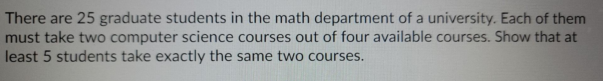 Solved There are 25 graduate students in the math department | Chegg.com
