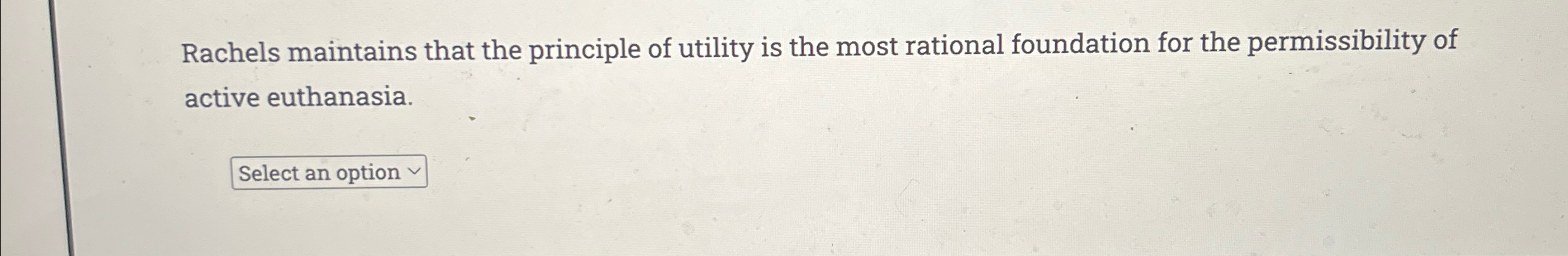 Solved Rachels maintains that the principle of utility is | Chegg.com