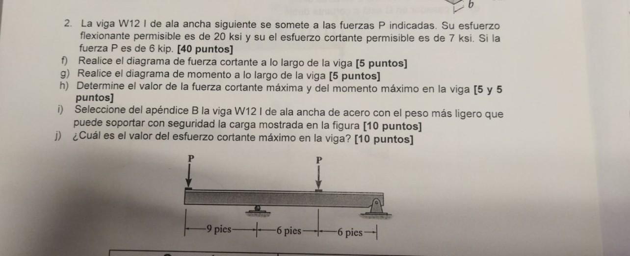 2. La viga \( W 12 \) I de ala ancha siguiente se somete a las fuerzas \( P \) indicadas. Su esfuerzo flexionante permisible