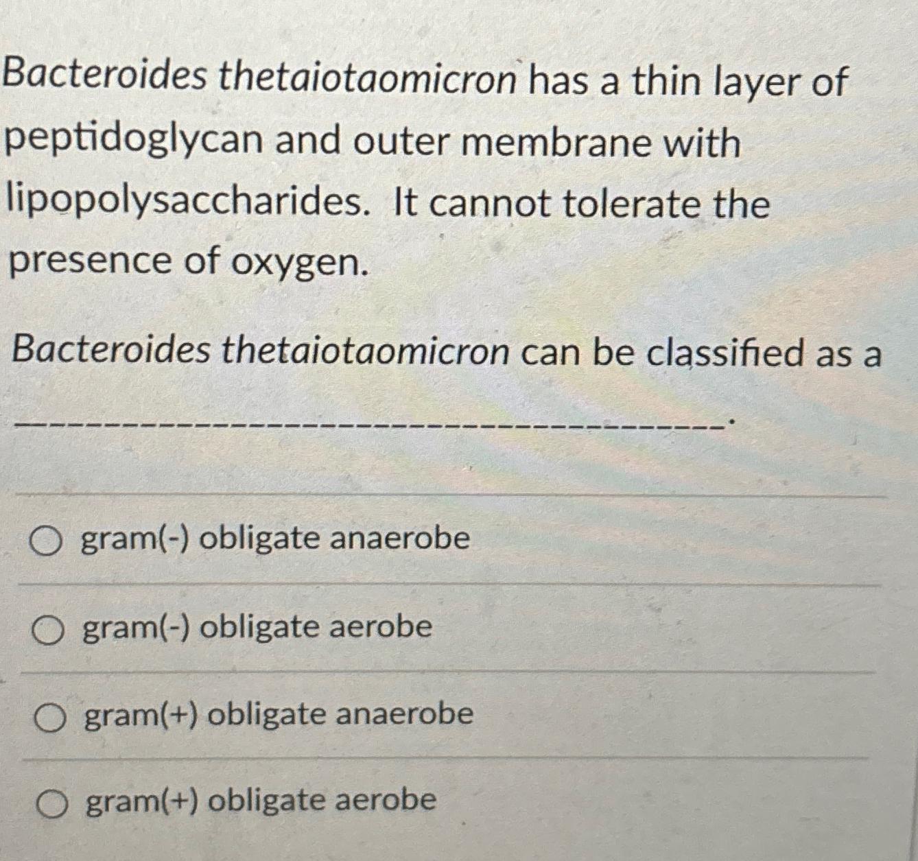 Solved Bacteroides thetaiotaomicron has a thin layer of
