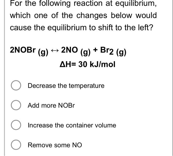 Solved For the following reaction at equilibrium, which one | Chegg.com