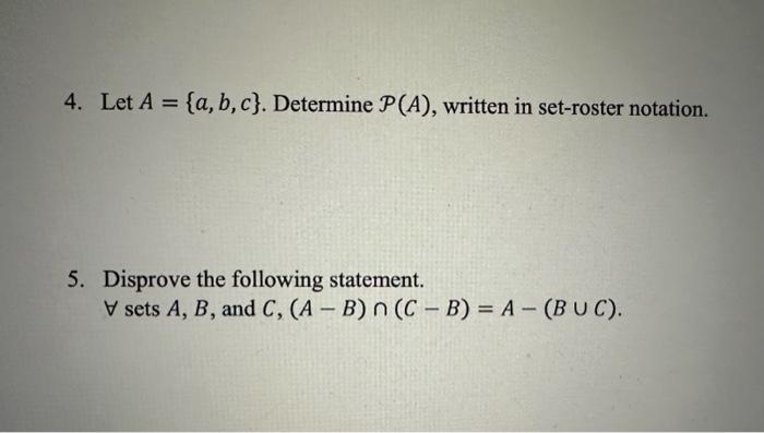 Solved 4. Let A={a,b,c}. Determine P(A), Written In | Chegg.com