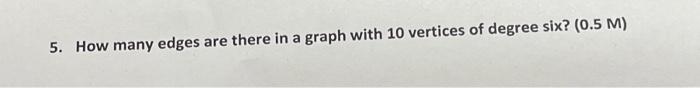 Solved 5. How many edges are there in a graph with 10 | Chegg.com