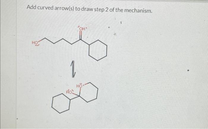 Solved Add curved arrow(s) to draw step 2 of the mechanism. | Chegg.com