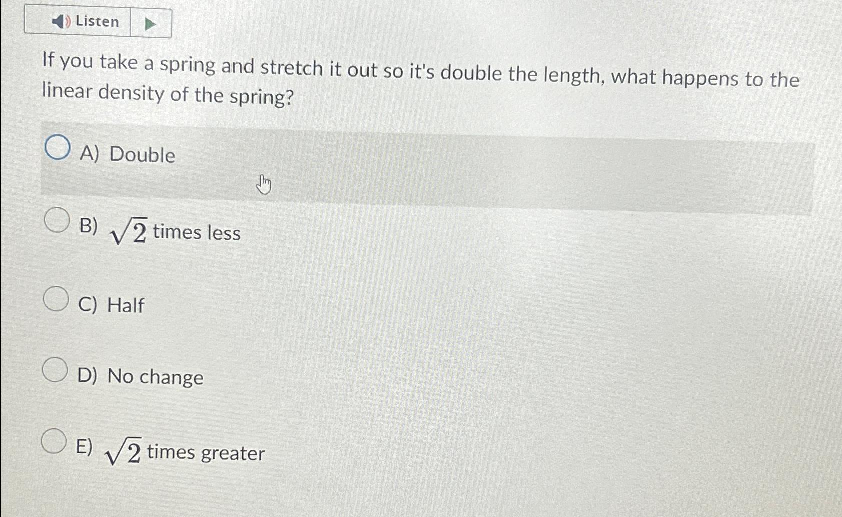 Solved ListenIf you take a spring and stretch it out so it's | Chegg.com