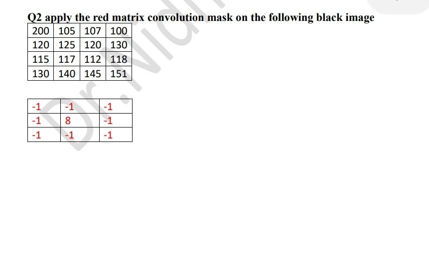 Solved Q2 apply the red matrix convolution mask on the | Chegg.com