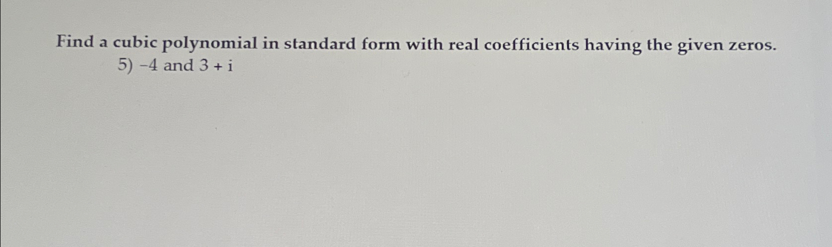 Solved Find a cubic polynomial in standard form with real