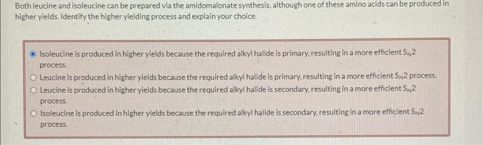 Both leucine and isoleucine can be prepared via the amidomalonate synthesis, although one of these amino acids can be produce