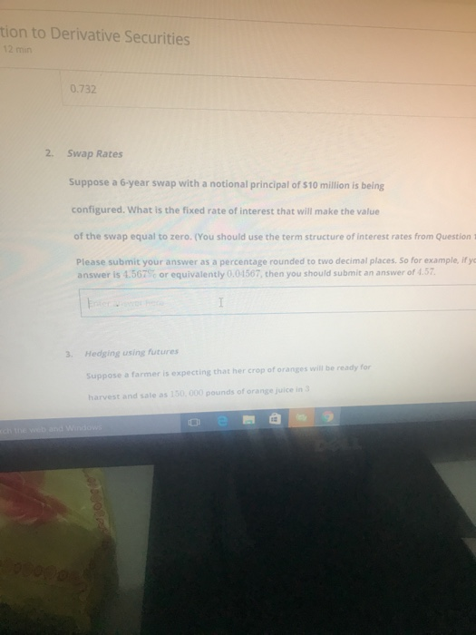 tion to derivative securities 12 min 0.732 2. swap rates suppose a 6-year swap with a notional principal of $10 million is be