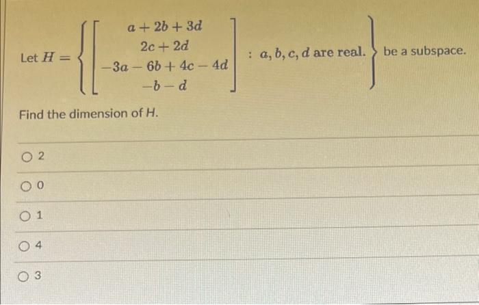 Solved Let H=⎩⎨⎧⎣⎡a+2b+3d2c+2d−3a−6b+4c−4d−b−d⎦⎤:a,b,c,d are | Chegg.com