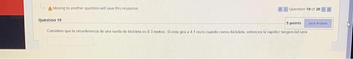 a. Movire to another iquestion well swe this response. Question 19 Considere que la circurferenda do una rueda de ticicha es