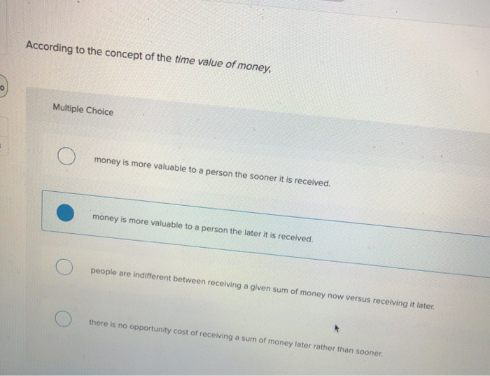 Solved According to the concept of the time value of money, | Chegg.com